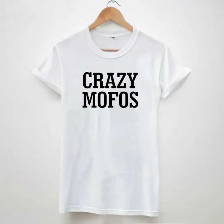 Новая женская футболка Crazy Mofos повседневные хлопковые топы с принтом забавная