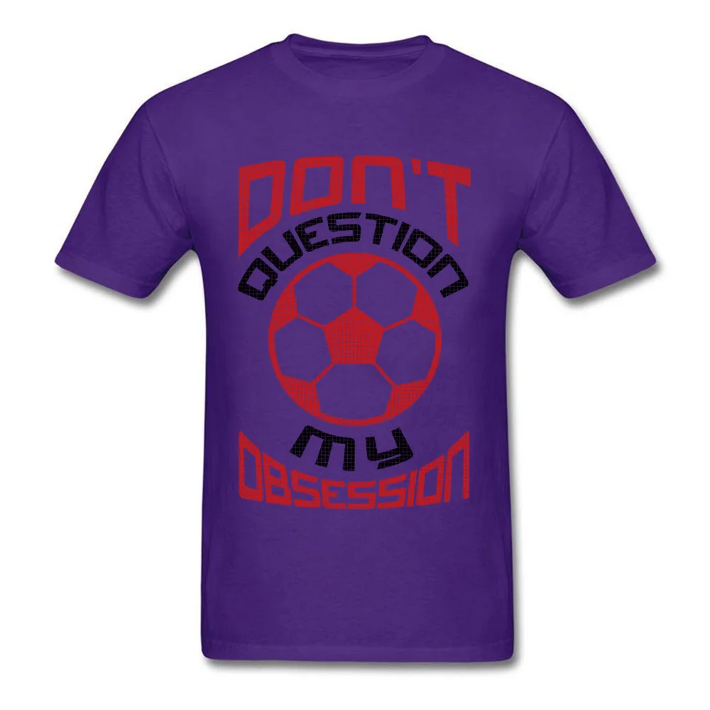 Printed On Casual T-Shirt Company Summer Short Sleeve Round Collar Tops T Shirt Cotton Men Classic Clothing Shirt Dont Question My Soccer Obsession Red purple