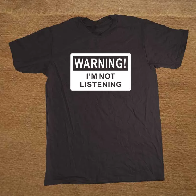 Warning I'm Not Listening Danger Fun Humour T Shirt Novelty Funny Tshirt Mens Clothing Short Sleeve Camisetas T-shirt