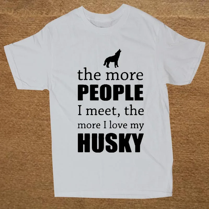 Men's The More People I Meet The More I Love My Dog Husky T Shirt Custom Short Sleeve Valentine's T Shirts For Men 10