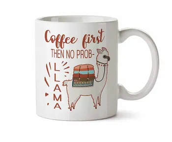 

Coffee First Then No Prob- LLAMA Funny Coffee Mug Cup 11 Ounce Tea