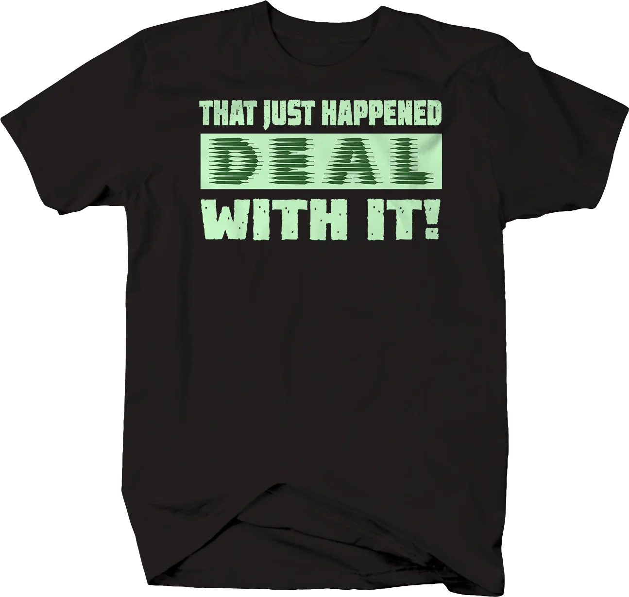 

That Just Happened Deal with It T-Shirt Men T Shirt