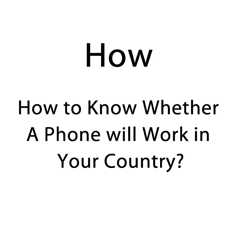 

3 Steps to Know Whether A Phone will Work in Your Country