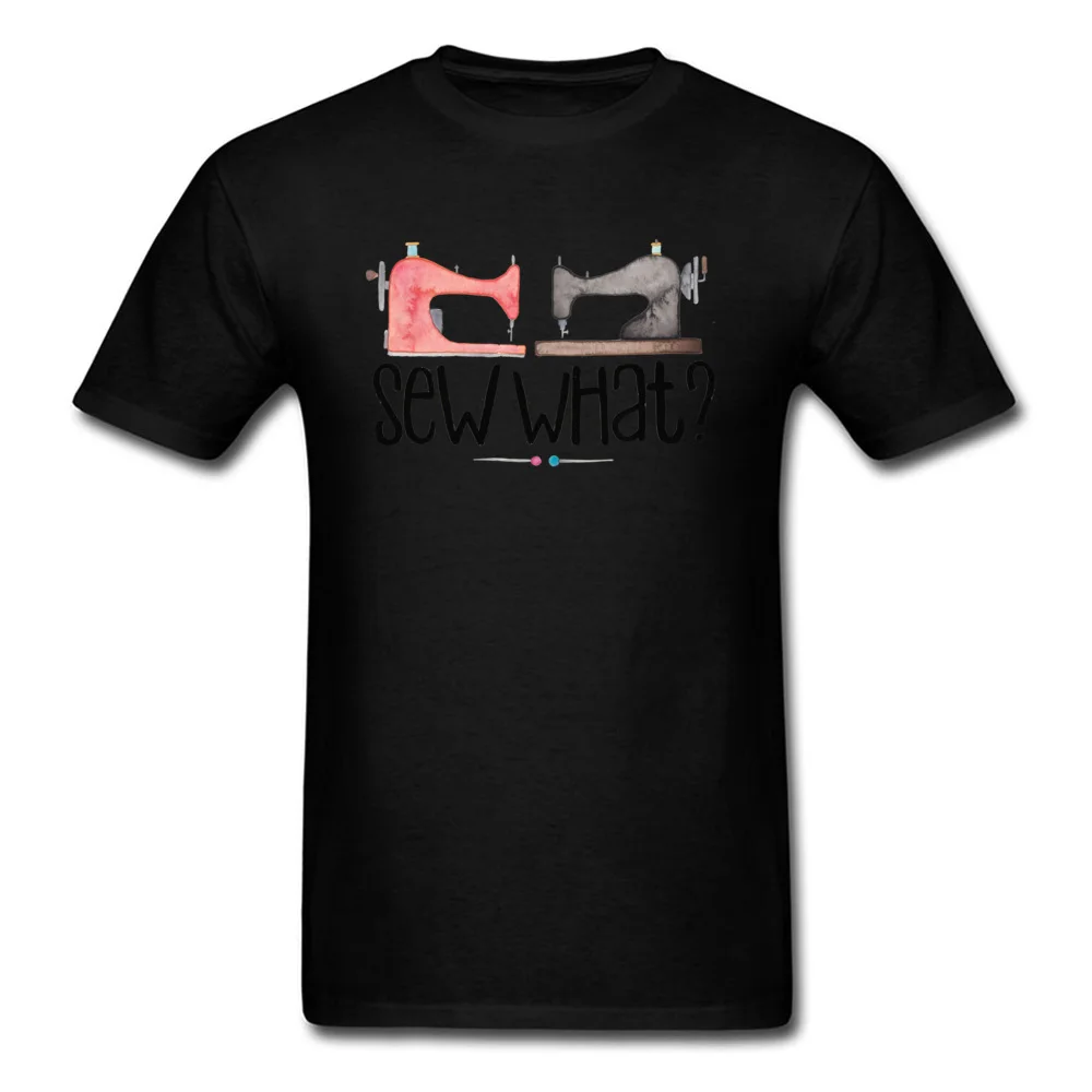 Sew What Tshirts Faddish Short Sleeve Custom 100% Cotton Round Neck Men's T Shirt Printed On Tee-Shirts Labor Day Sew What black
