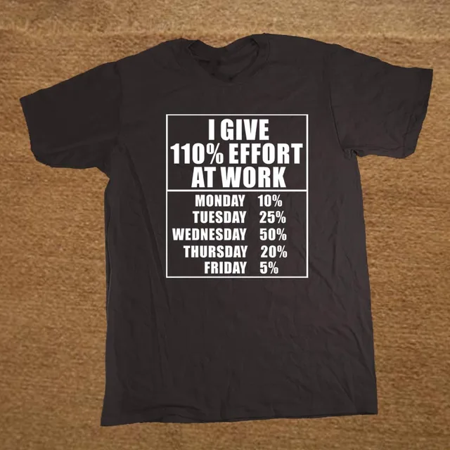 New Funny I Give 110 Percent Effort At Work T Shirt Men Funny Tshirt