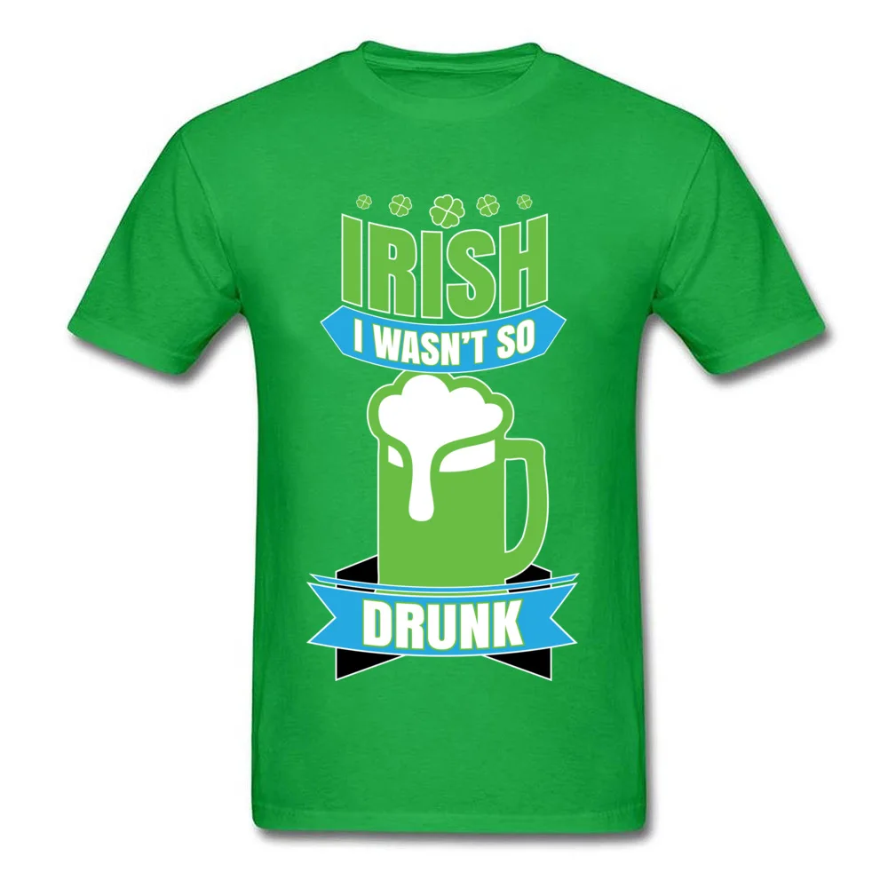 Irish I Wasnt So Drunk Top T-shirts Special Short Sleeve Printed 100% Cotton Crewneck Man Tees Clothing Shirt VALENTINE DAY Irish I Wasnt So Drunk green