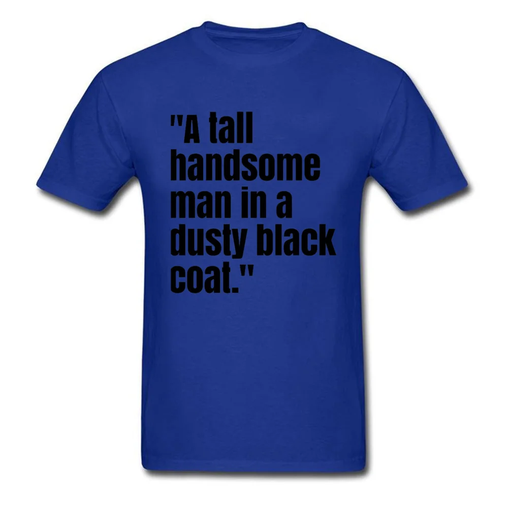 A tall handsome man... Summer/Autumn 100% Cotton Fabric Crew Neck Tops T Shirt Summer Tee Shirts 2018 Discount Top T-shirts A tall handsome man... blue