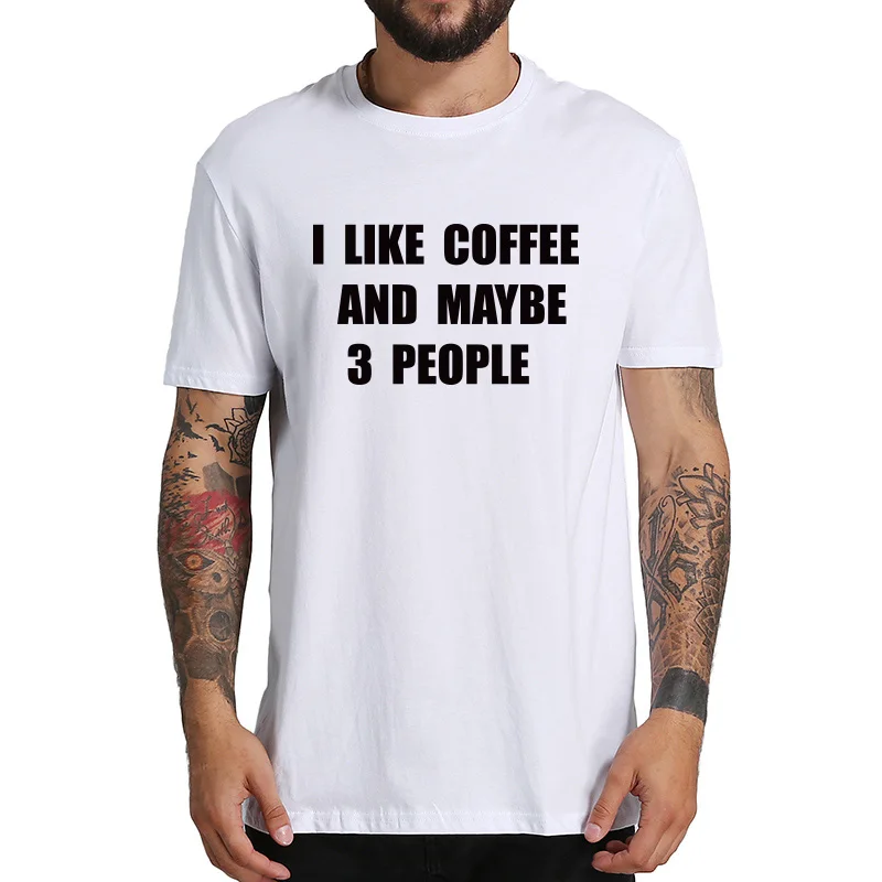 Me gusta el café y tal vez 3 gente Camiseta 100% algodón suave Camiseta hombre originalidad novedad ocasional camisas UE tamaño