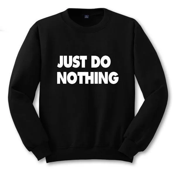 Just Do Nothing sudaderas mujer модная женская Повседневная Толстовка с длинным рукавом, джемпер, пуловер, толстовка, топы, рубашки, толстовки для женщин - Цвет: Black