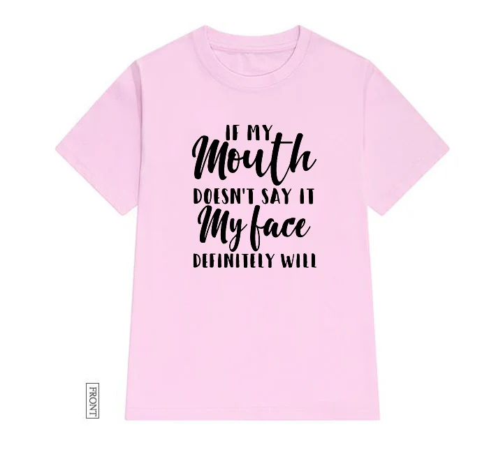 Женская футболка с надписью «If My Mouth't Say it My face will», хлопковая Повседневная забавная футболка, женские футболки для девочек, 5 цветов, Прямая поставка S-641 - Цвет: Розовый