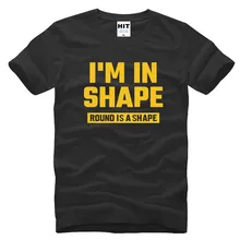 I’M IN SHAPE ROUND IS A SHAPE Funny Novelty Gift Mens Men T Shirt Tshirt 2016 New Short Sleeve O Neck Cotton T-shirt Tee