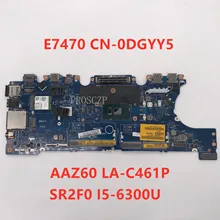 Для Материнская плата ноутбука Latitude E7470 CN-0DGYY5 0DGYY5 DGYY5 AAZ60 LA-C461P с SR2F0 I5-6300U процессор работает хорошо