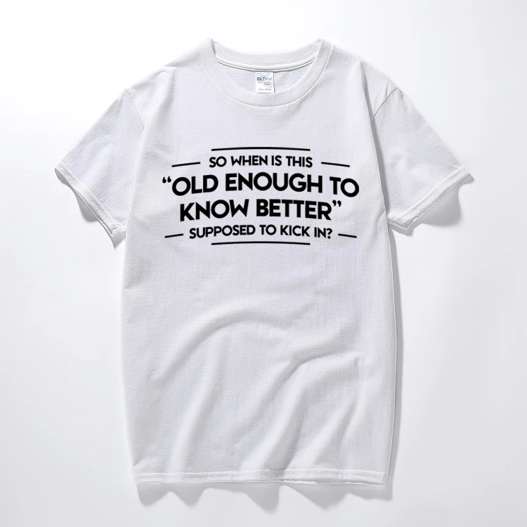 Old enough to know better funny printed mens slogan t shirt novelty ...