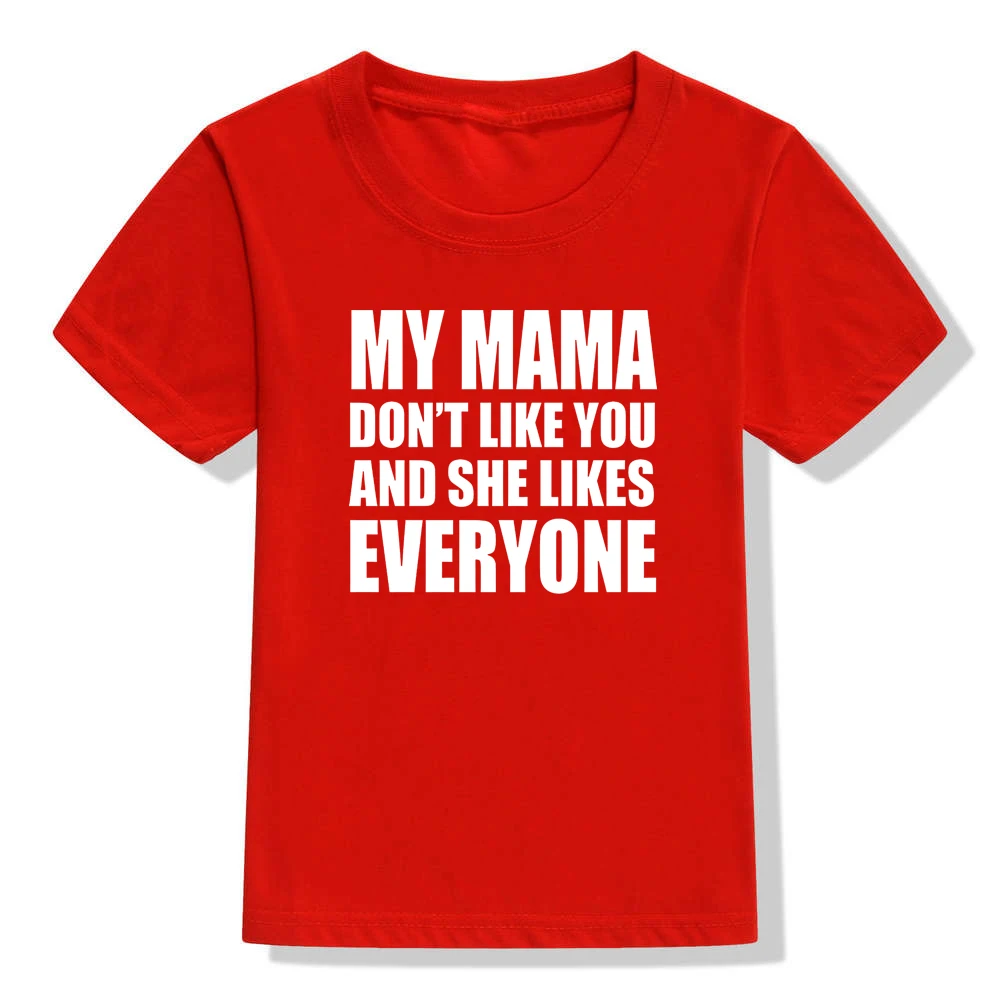 Футболка с надписью «My Mama Don't Like You and She Like Everyone», летняя модная Стильная однотонная Повседневная футболка с круглым вырезом для мальчиков и девочек - Цвет: 48M6-KSTRD-