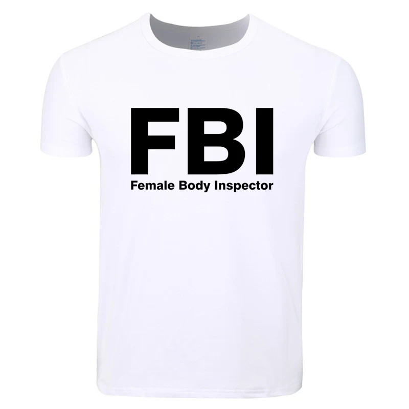 

Asian Size Men Print FBI Female Body Inspector Funny T-shirt O-Neck Short Sleeve Summer Casual Homme Tshirt HCP4272