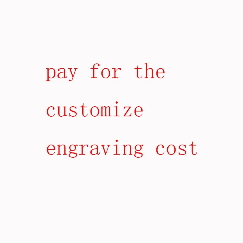 

pay for the customize engraving cost / shipping cost