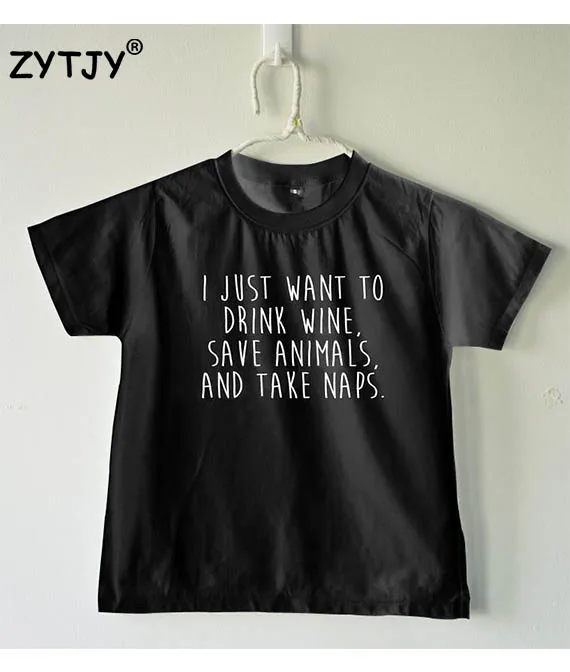 

I just want to drink wine, save animals, and take naps Kids tshirt Boy Girl shirt Children Toddler Clothes Funny Top Tees Z-31