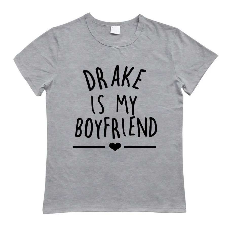 DRAKE IS MY BOYFRIEND с буквенным принтом, женская футболка, Забавные футболки с сердцем, женские топы, Сексуальная рубашка с круглым вырезом, простая Женская футболка для девушек