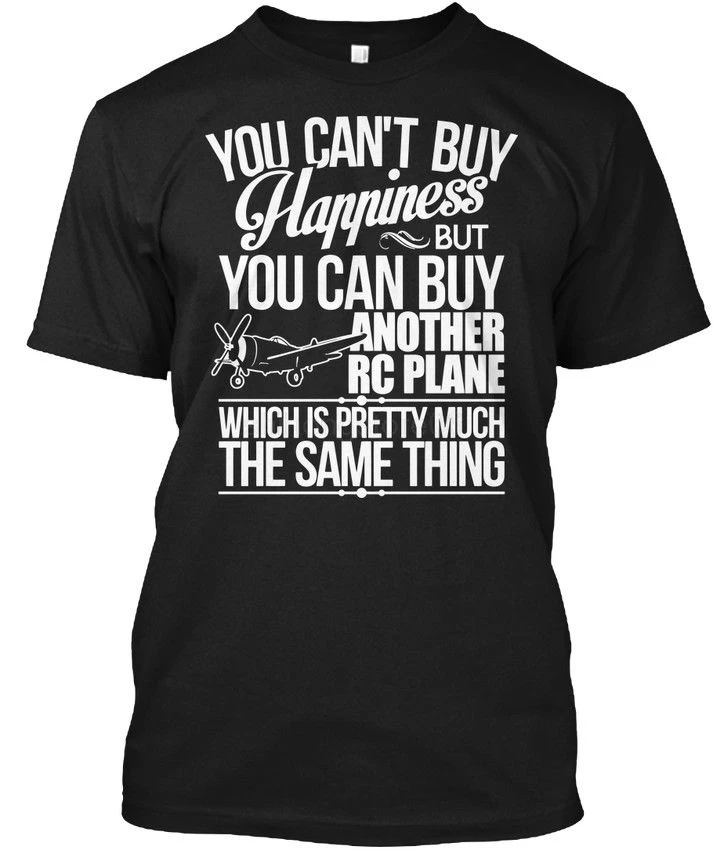 Rc Plane You Cant Buy Happiness - Can't But Can Popular Tagless Tee T-Shirt Rc Plane You Cant Buy Happiness - Can't But Can Popular Tagless Tee T-Shirt