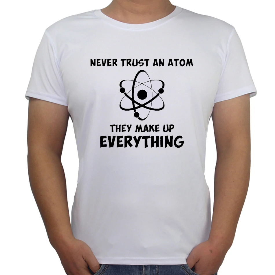 Funny T shirt Science geek design t shirts men Never Trust An Atom