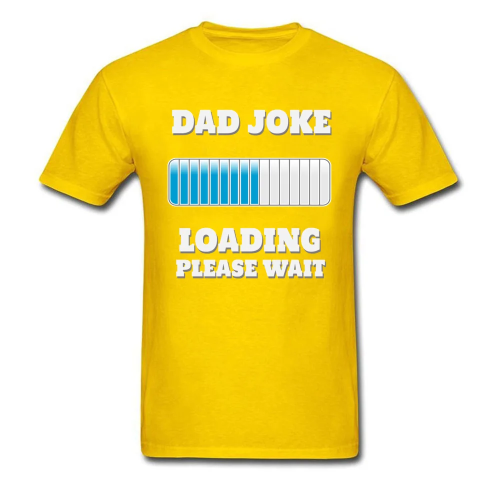 T Shirt Dad Joke Loading Please Wait Summer/Fall Cute Camisa Short Sleeve Cotton Fabric Crewneck Student Tshirts Camisa Tshirts Dad Joke Loading Please Wait yellow