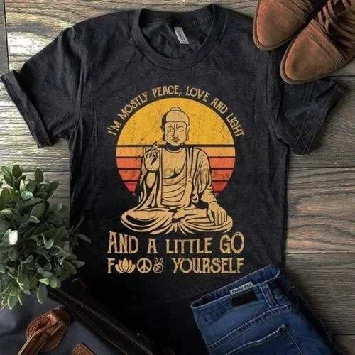 

Buddha I'm Mostly Peace Love and Light and a Little Go Fk TShirt Men S-6XL