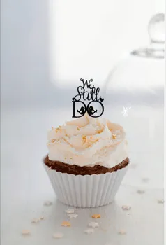 

We Still DO ! cupcake topper, Black acrylic cupcake topper, wedding cupcake topper for Wedding Decorations Packet of 24