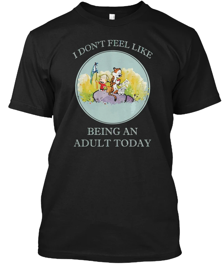 

Calvin And Hobbes T - I Don't Feel Like Being An Adult Popular Tagless Tee T-Shirt