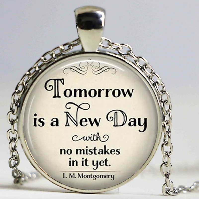 

Tomorrow is a New Day with no mistakes in it necklace, L.M. Montgomery Jewelry, Anne of Green Gables literary pendant