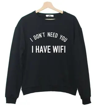 

I DON'T NEED YOU I HAVE WIFI Letters Print Women Sweatshirt Jumper Casual Hoodies For Lady Funny Black White Street TZ2-106