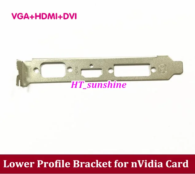 

Free Shipping Lowr Profile Bracket VGA+ HDMI+DVI for n VIDIA Video Graphics Card 12cm