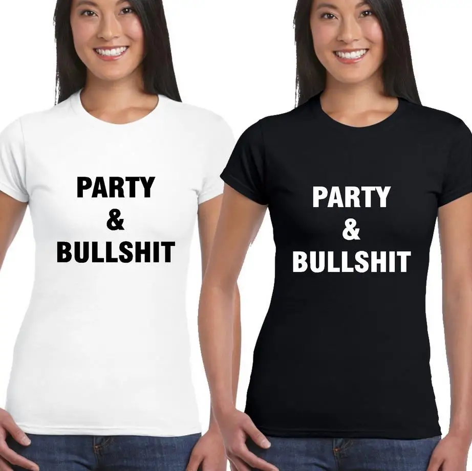 PARTY AND BULLSHIT Print Women Tshirt Cotton Funny Casual Shirt Lady