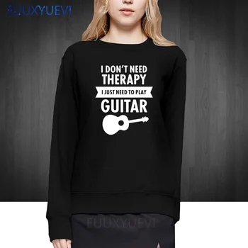 

I Don't Need Therapy I Just Need To Play Guitar women Funny Printed top quality girl sweatshirts pullover for woman hoodies