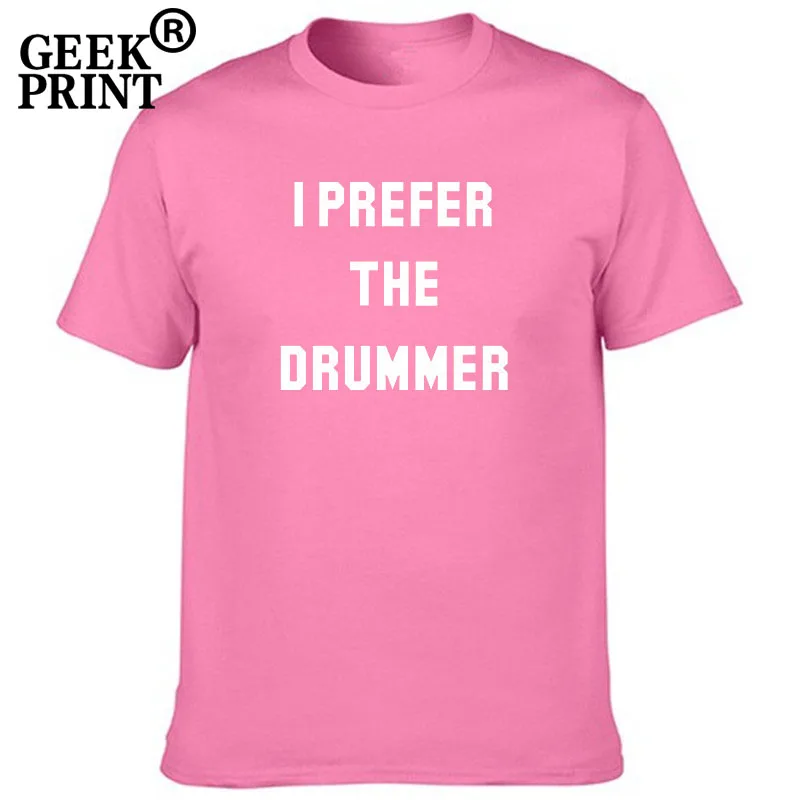 

Women Tees I PREFER THE DRUMMER Print Tshirts Lady Band Boy Band Gifts Girl tumblr T Shirt Dropshipping