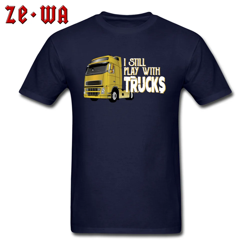 Custom I Still Play With Trucks T-Shirt for Men 2018 Fashion Labor Day O-Neck Pure Cotton Short Sleeve T-Shirt Tops Shirt I Still Play With Trucks navy