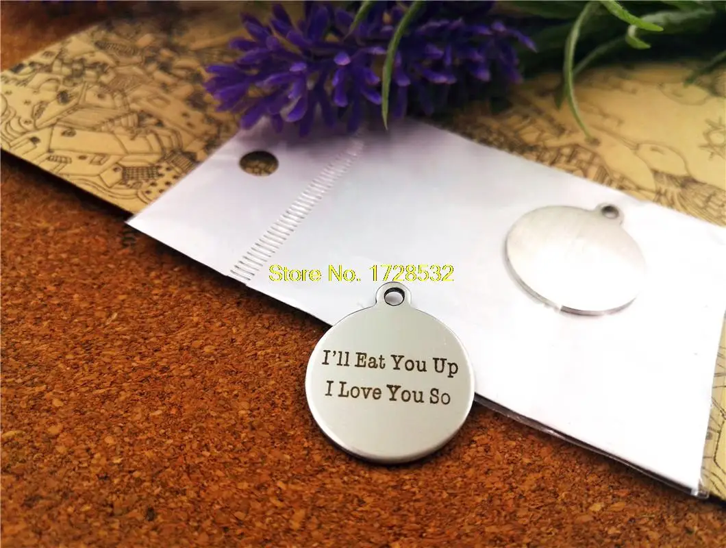 

20pcs--20mm stainless steel circle round "I 'll eat you up,I love you so "one side DIY Charms Pendants