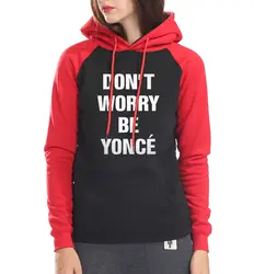 Не волнуйтесь быть Толстовка yonce для женщин 2019 горячая Распродажа повседневное флис пуловеры для хип-хоп рукав реглан толстовки femme harajuku