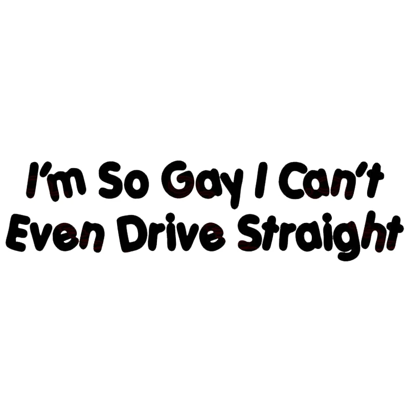 

I'M SO GAY I CAN'T EVEN DRIVE STRAIGHT Funny Car/Bumper/Window JDM EURO Sticker