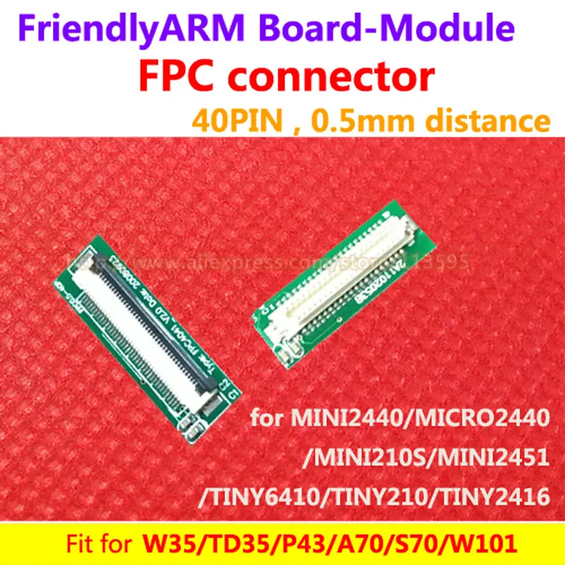 

FPC connector , 40PIN 0.5mm distance for LCD and board , for W35 P43 A70, S70 , suit for MINI2440 TINY6410 TINY210 mini210s