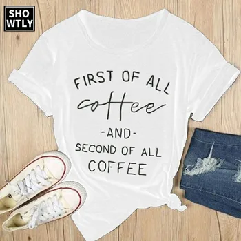 

Showtly FIRST OF ALL COFFEE AND SECOND OFALL COFFEE Printed Funny Women Tshirt Tee Vogue Summer Tops Female Clothes