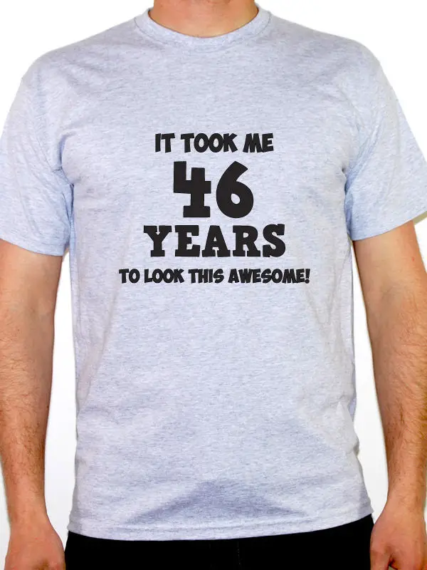 Download Male Designing T Shirt Crew Neck It Took Me 46 Years Forty ...