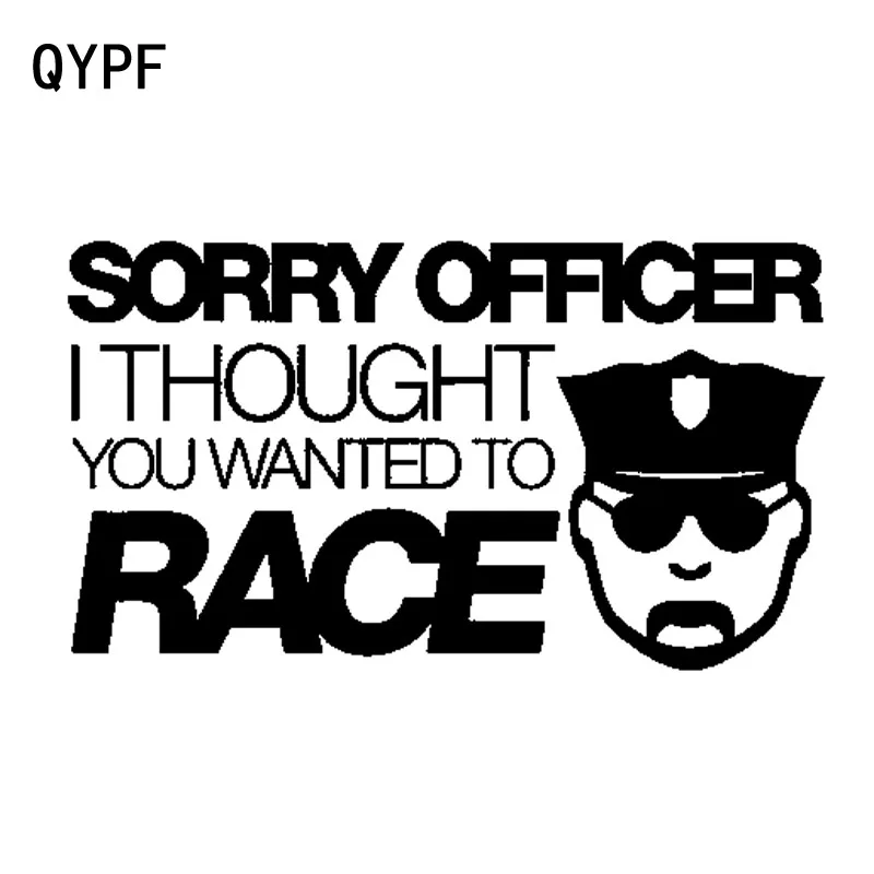 

QYPF 17CM*9.7CM Sorry Officer I Thought You Wanted To Race Fun Vinyl Car Sticker Decal Black Silver C15-2585