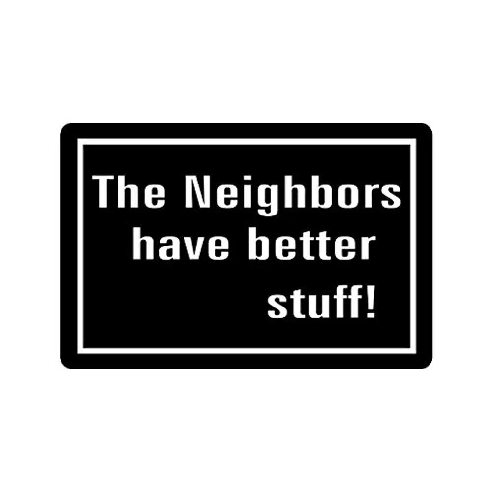 Saying & QuotesThe Neighbors Have Better Stuff Indoor/outdoor Floor