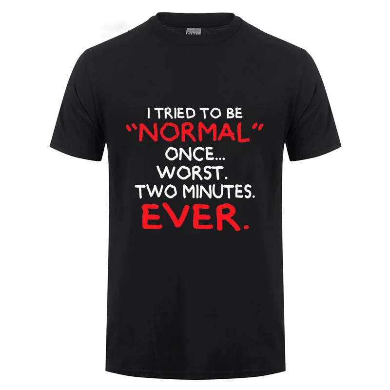 

I Tried Being Normal Once Worst 2 Minutes In Life Funny Joke Mens T-Shirt