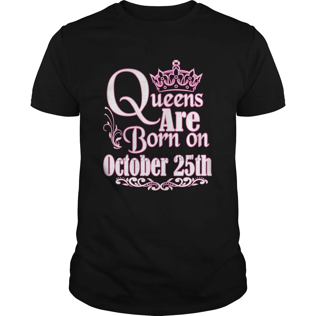 

Men Short sleeve tshirt Queens Are Born On October 25th Funny Birthday T-Shirt cool Women t-shirt