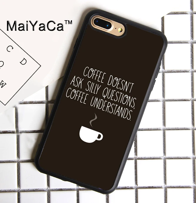 MaiYaCa Coffee Doesnt Ask Silly Questions Quote Soft TPU