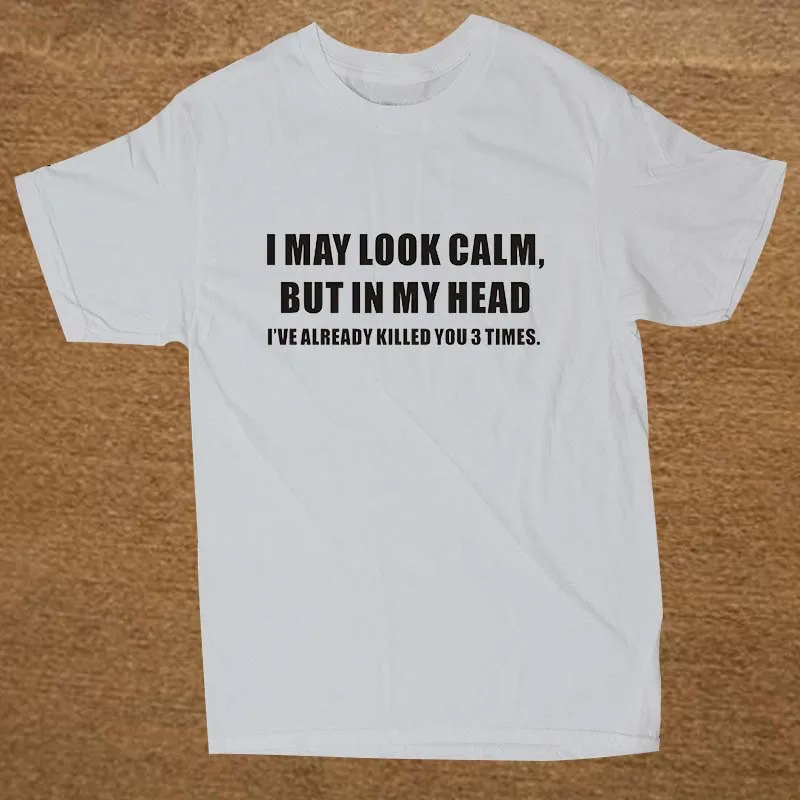 New I MAY LOOK CALM JOKE ADULT HUMOUR NOVELTY GIFT T Shirt Men Funny Tshirt Man Clothing Short Sleeve Camisetas T-shirt New I MAY LOOK CALM JOKE ADULT HUMOUR NOVELTY GIFT T Shirt Men Funny Tshirt Man Clothing Short Sleeve Camisetas T-shirt