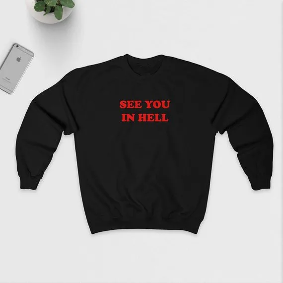 

Sugarbaby See You In Hell Sweatshirt Unisex Black White or Grey Jumper Fashion Casual Tops Long Sleeve Tumblr Sweatshirt