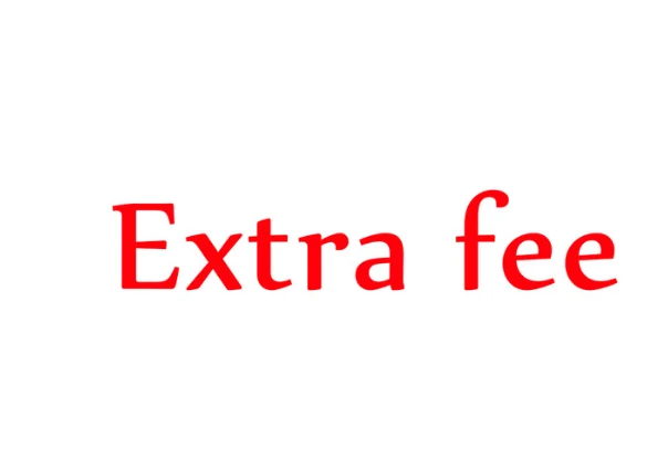 

EXTRA FEE FOR POSTAGE