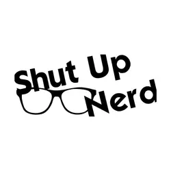 15.5x6.6 см Shut Up Nerd Юмористические черный/серебристый виниловая наклейка автомобиля Стикеры автомобиль-Стайлинг